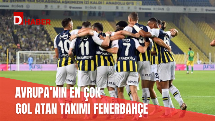 AVRUPA'NIN EN ÇOK GOL ATAN TAKIMI FENERBAHÇE